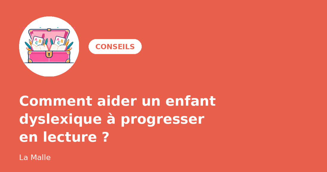 Comment aider un enfant dyslexique à progresser en lecture ?