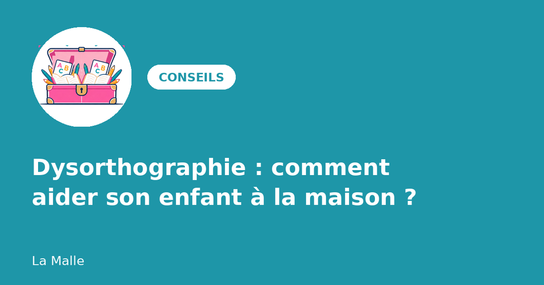 Dysorthographie : comment aider son enfant à la maison ?