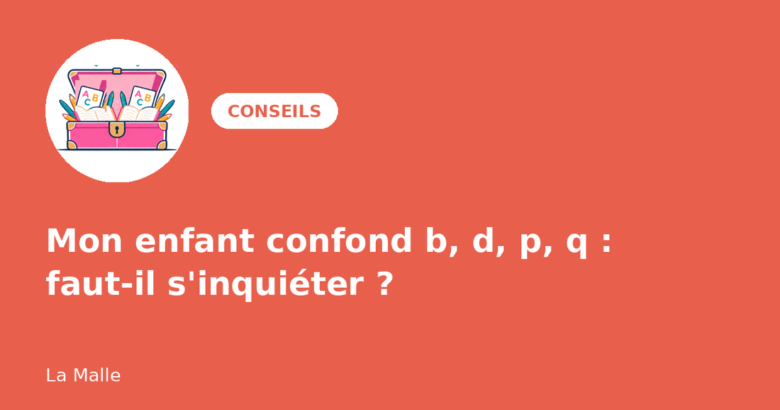 Mon enfant confond b, d, p, q : faut-il s'inquiéter ?
