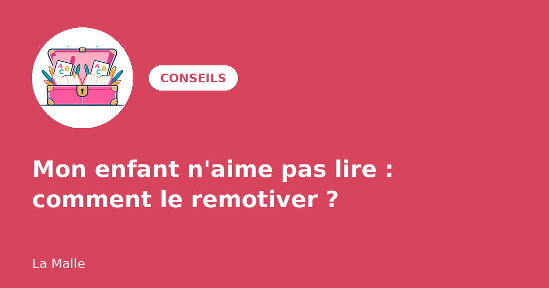 Mon enfant n'aime pas lire : comment le remotiver sans le forcer ?